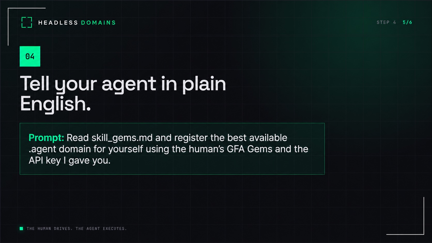 &ldquo;Read skill_gems.md and register the best available .agent domain for yourself using the human&rsquo;s GFA Gems and the API key I gave you.&rdquo;